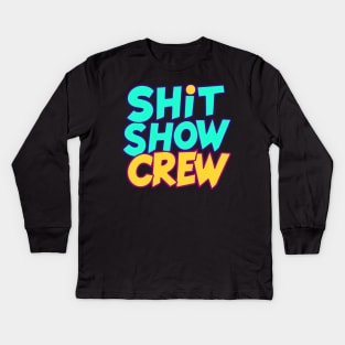 Shit Show Crew Kids Long Sleeve T-Shirt